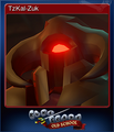 The TzKal-Zuk Steam Trading Card.